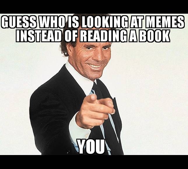 guess who's looking at memes instead of reading a book
