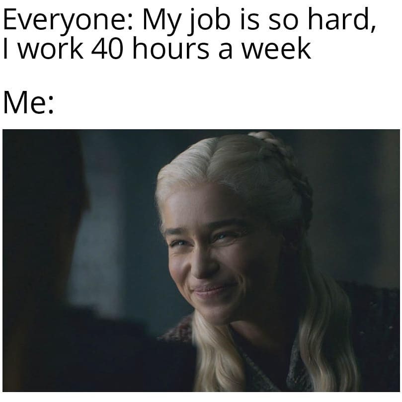 game of thrones (GOT) meme about working hard