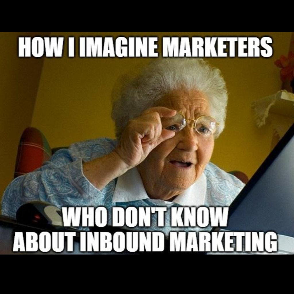meme - how i imagine marketers who don't know about inbound marketing
